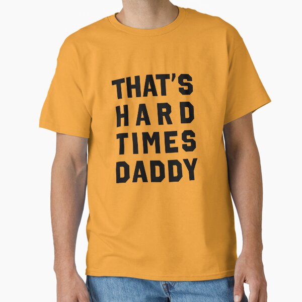 Item preview, That's Hard Times Daddy designed and sold by foreign-object.