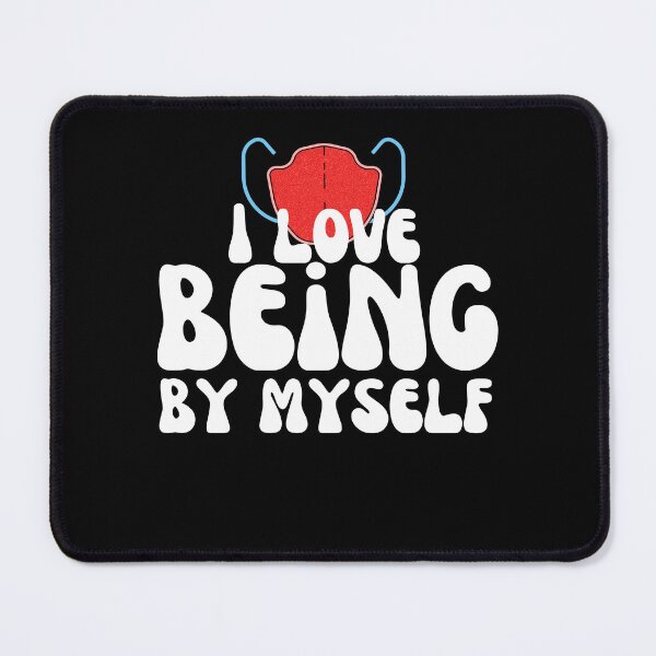 Item preview, I Love Being By Myself designed and sold by Wehavefun.
