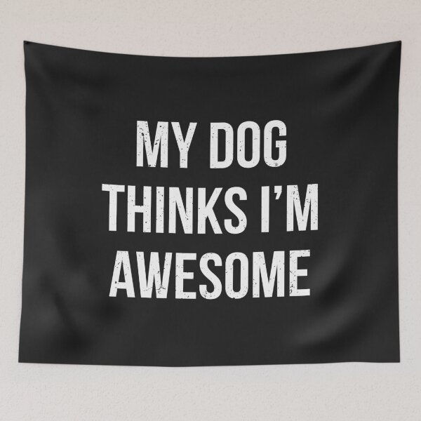 Item preview, My dog thinks I'm awesome! designed and sold by Random Acts of Cotton.