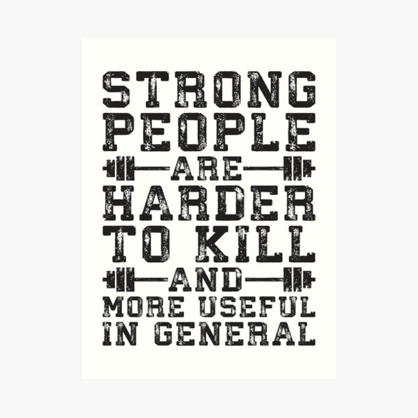 Strong People Are Harder To Kill Art Print