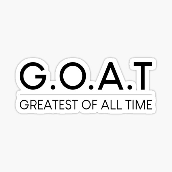 "G.O.A.T Greatest Of All Time " Sticker for Sale by DotStore Redbubble