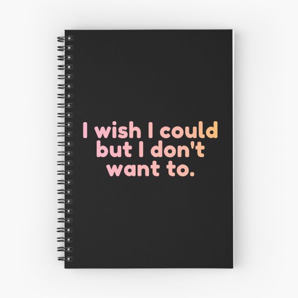 Item preview, I Wish I Could But I Don't Want To. designed and sold by MPMGraphics.