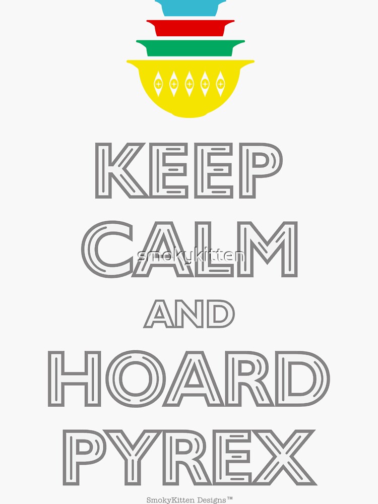 "Keep Calm and Hoard Pyrex Vintage Kitchen Ware" Sticker by