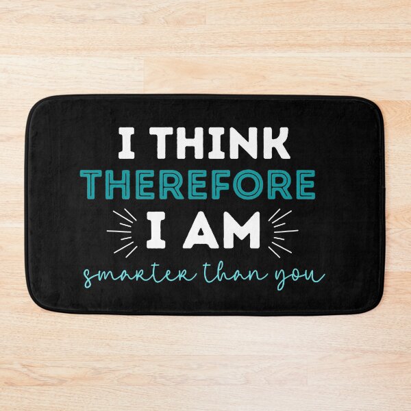 Item preview, Funny I Think Therefore I Am Smarter Than You - Philosophy designed and sold by CreativNode.