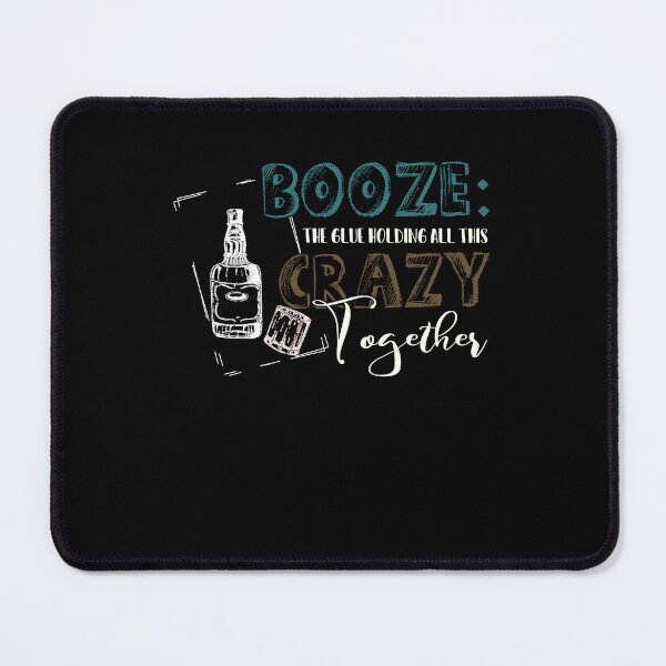 Item preview, Booze The Glue Holding All This Crazy Together designed and sold by sidleytetip.