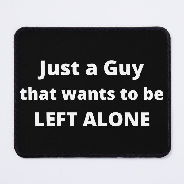 Item preview, Just a guy that wants to be left alone | funny introvert quotes. designed and sold by Confusion-Human.