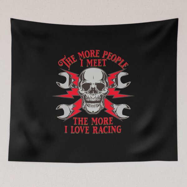 Item preview, The More People I Meet The More I Love Racing Skull Wrench Street Race Track Drag Racing Drag Strip Dirt Track designed and sold by CarantinedChaos.
