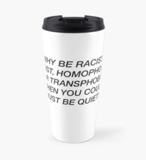 Why Be Racist? Travel Mug