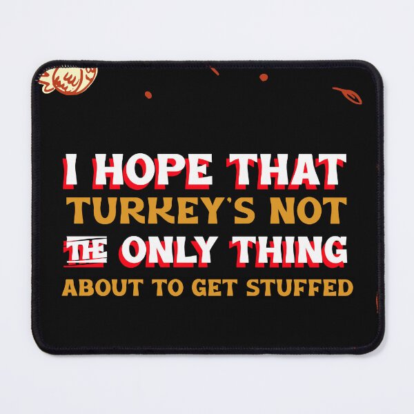 Item preview, I HOPE THAT TURKEY'S NOT THE ONLY THING ABOUT TO GET STUFFED designed and sold by BestCoolStuff.