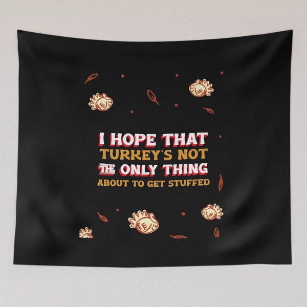 Item preview, I HOPE THAT TURKEY'S NOT THE ONLY THING ABOUT TO GET STUFFED designed and sold by BestCoolStuff.