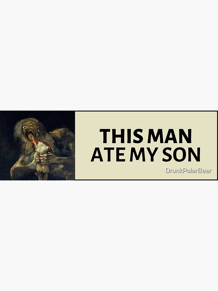 "This Man Ate My Son Bumper" Sticker for Sale by DrunkPolarBear Redbubble