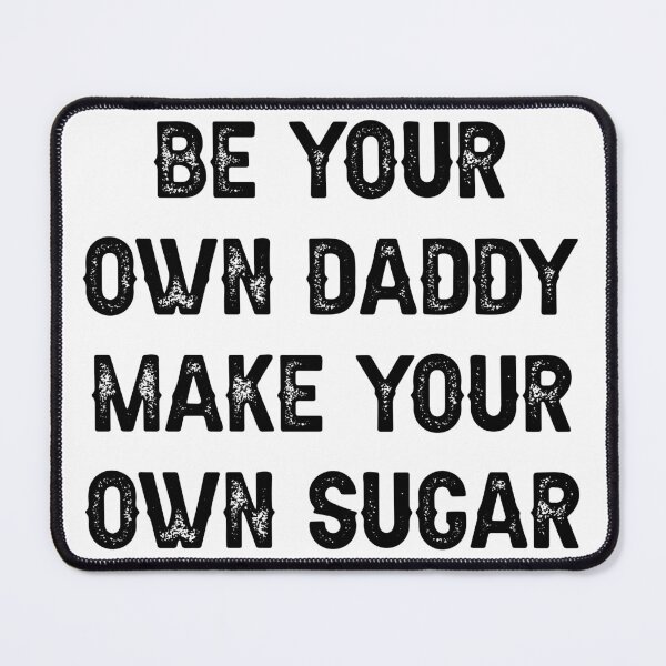 Item preview, be your own daddy make your own sugar designed and sold by THEONEE.