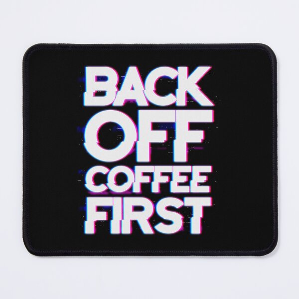 Item preview, Back Off Coffee First designed and sold by StayWokeKings.