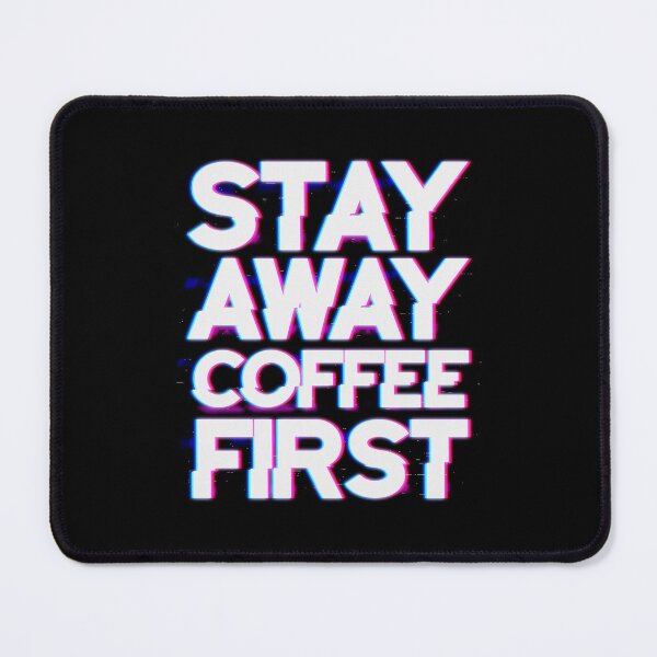 Item preview, Stay away Coffee First designed and sold by StayWokeKings.