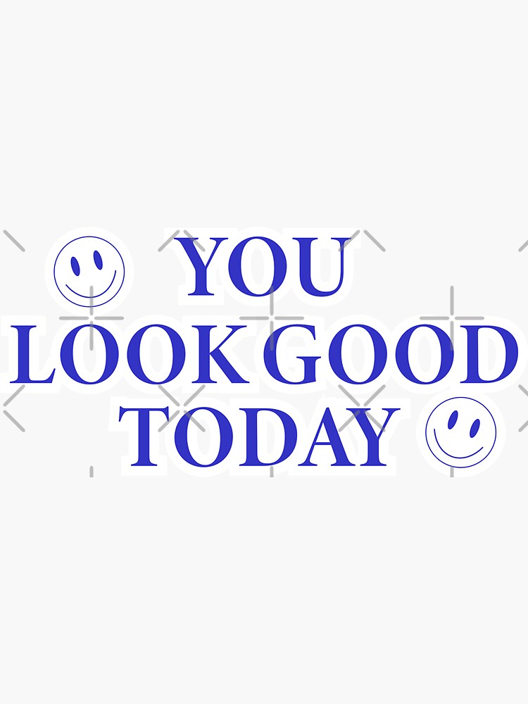 you-look-good-today-inspirational-quote-sticker-for-sale-by-jess-16