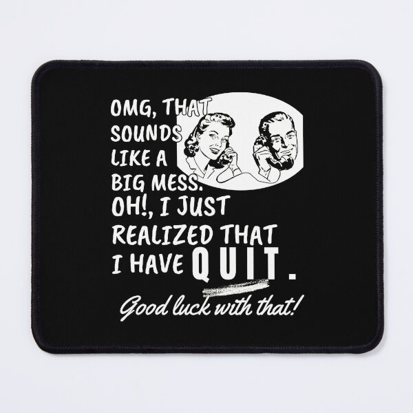 Item preview, I just realized that I have quit - Funny Quote designed and sold by pod-plus-plus.