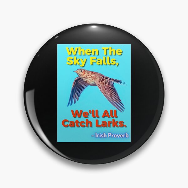 Item preview, Irish Proverb - When The Sky Falls, We'll All Catch Larks designed and sold by IrishProverbs.