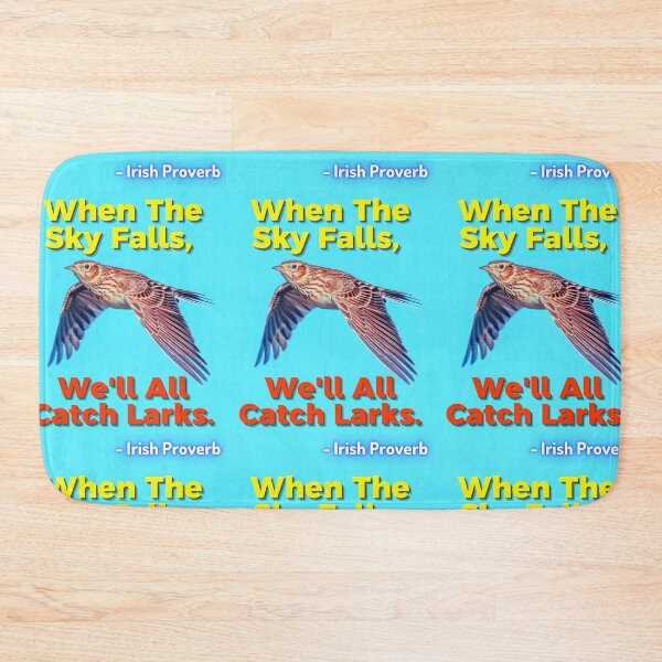 Item preview, Irish Proverb - When The Sky Falls, We'll All Catch Larks designed and sold by IrishProverbs.