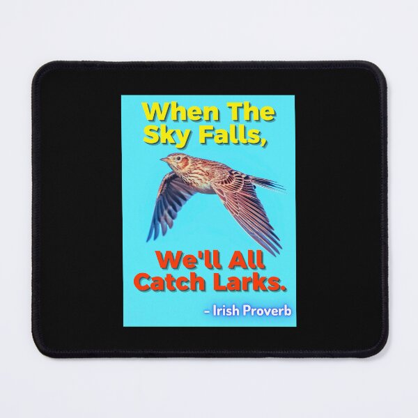 Item preview, Irish Proverb - When The Sky Falls, We'll All Catch Larks designed and sold by IrishProverbs.