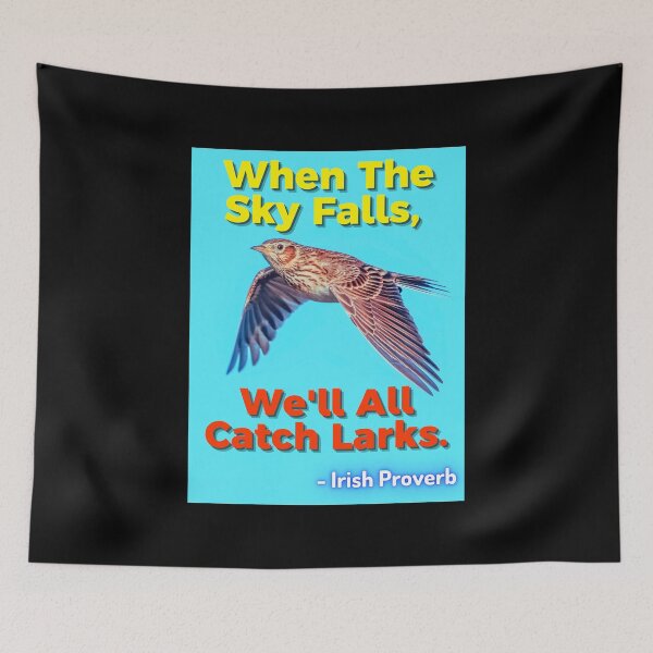 Item preview, Irish Proverb - When The Sky Falls, We'll All Catch Larks designed and sold by IrishProverbs.