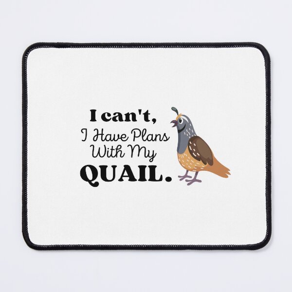Item preview, I can't I Have Plans With My Quail designed and sold by MouDantArts.