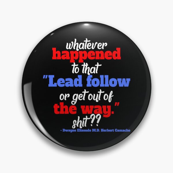 Item preview, Whatever happened to that "Lead follow or get out of the way." shit ?? -Dwayne Elizondo MD Herbert Camacho, Idiocracy  designed and sold by Sticker Up.