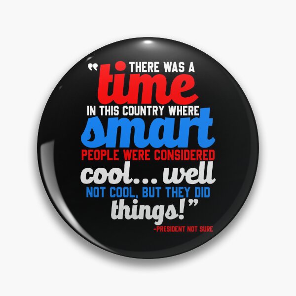 Item preview, There was a time in this country where smart people were considered cool...well not cool, but they did things! -President Not Sure, Idiocracy  designed and sold by Sticker Up.