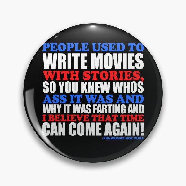 Item preview, People used to write movies WITH stories, so you knew whos ass it was and why it was farting and I believe that time can come again! -President Not Sure, Idiocracy  designed and sold by Sticker Up.