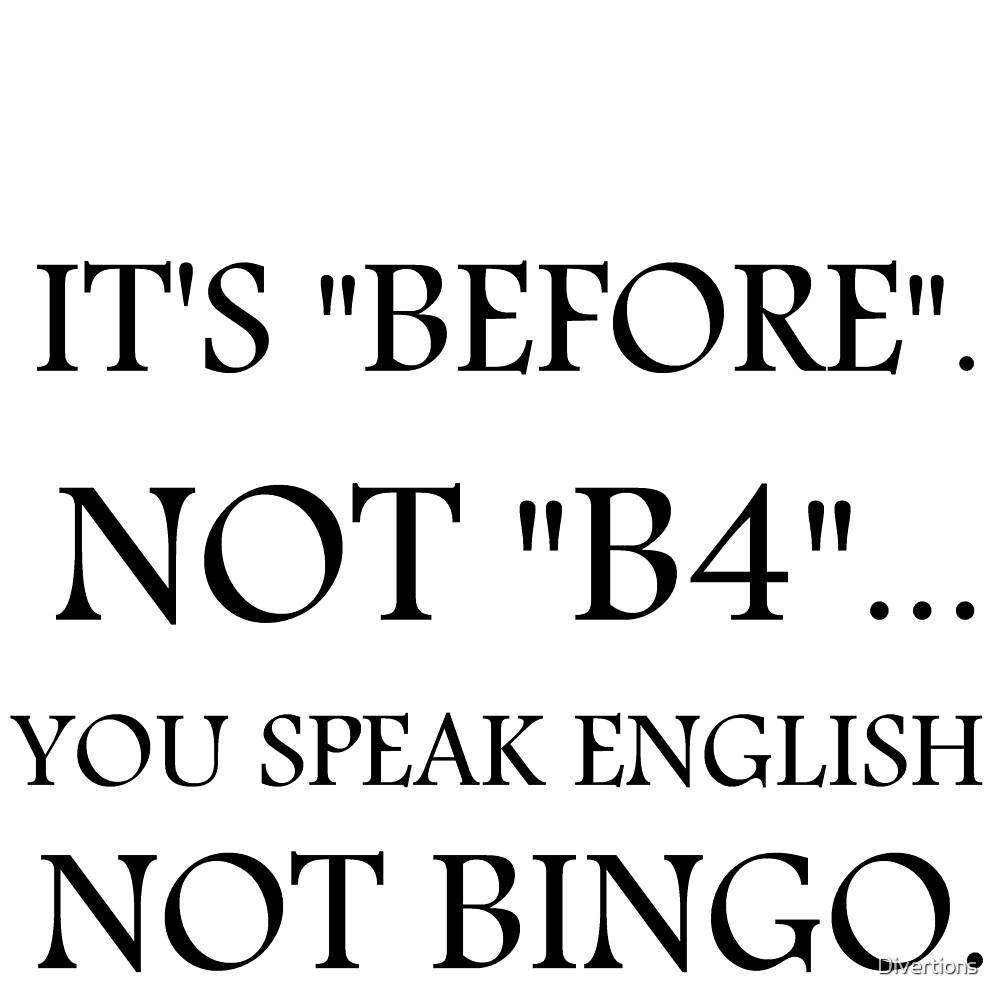 It S Before Not B4 You Speak English Not Bingo By Divertions Redbubble