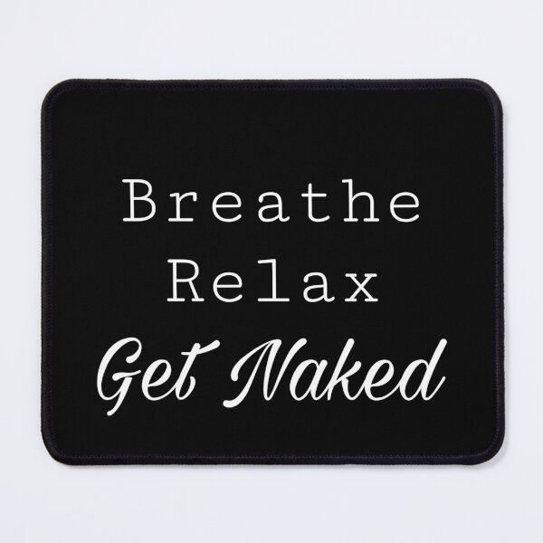 Item preview, Breathe, Relax, Get Naked designed and sold by SimpleTranquil.