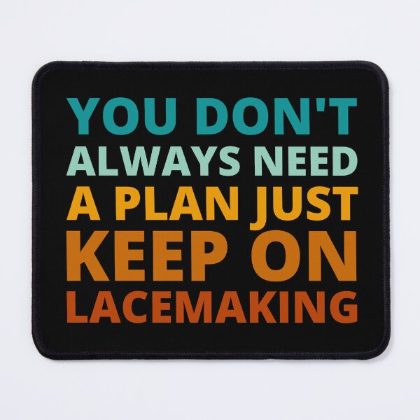 Item preview, You Don't Always Need a Plan Just Keep on Lacemaking designed and sold by Crafty-Mornings.