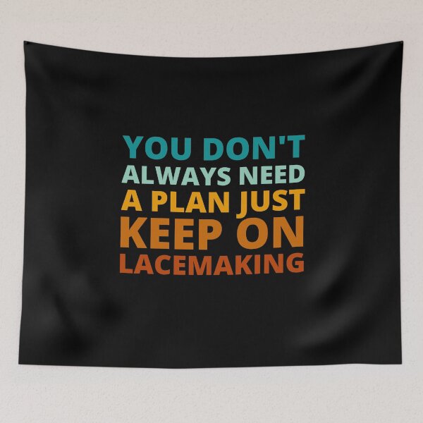 Item preview, You Don't Always Need a Plan Just Keep on Lacemaking designed and sold by Crafty-Mornings.