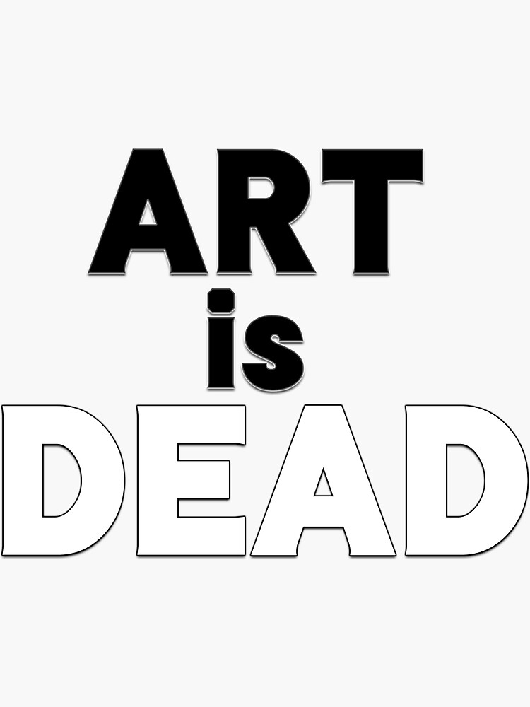"Art is Dead Bo Burnham Quote " Sticker for Sale by TomDilby Redbubble