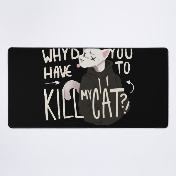 Item preview, Why'd you have to kill my cat lovejoy designed and sold by MIGUEL-qhs.