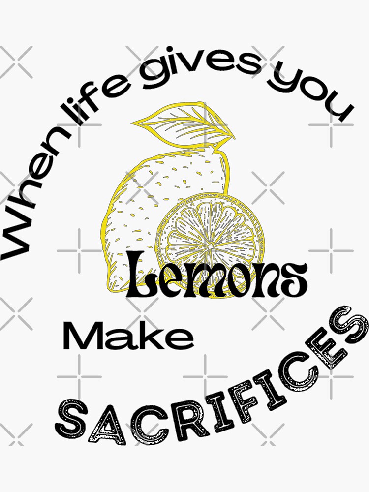 "When life gives you lemons make sacrifices" Sticker for Sale by Louise