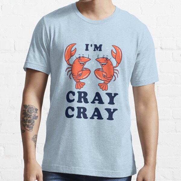 I'm Cray Cray T-Shirt - Funny Crayfish Crawfish