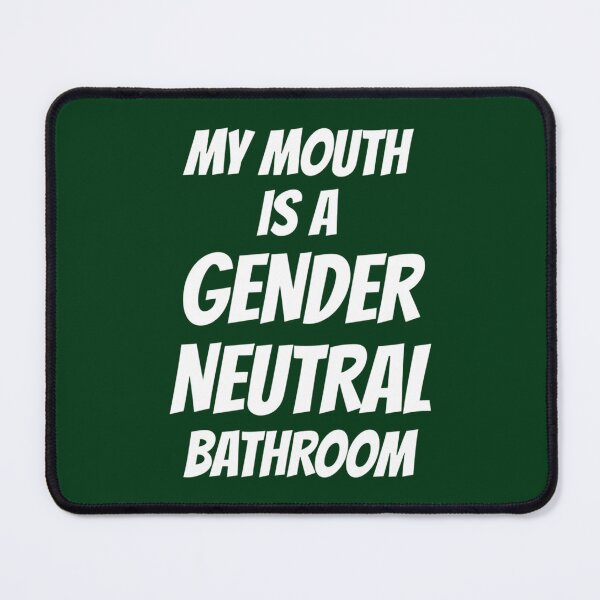 Item preview, My Mouth Is A Gender Neutral Bathroom   designed and sold by ringeGeek.