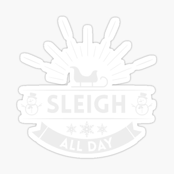 "Sleigh all day" Sticker for Sale by NerdyCotton Redbubble