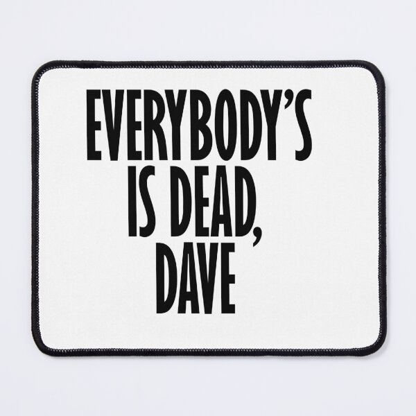 Item preview, Everybody's Dead Dave designed and sold by idealfoud.