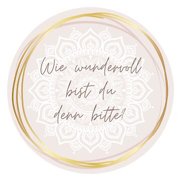 Vorschaubild zum Design Wie wundervoll bist du denn bitte? Mit Mandala. von LebeundLeuchte