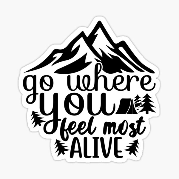 Go Where You Feel Most Alive Sticker For Sale By Rio Designshop