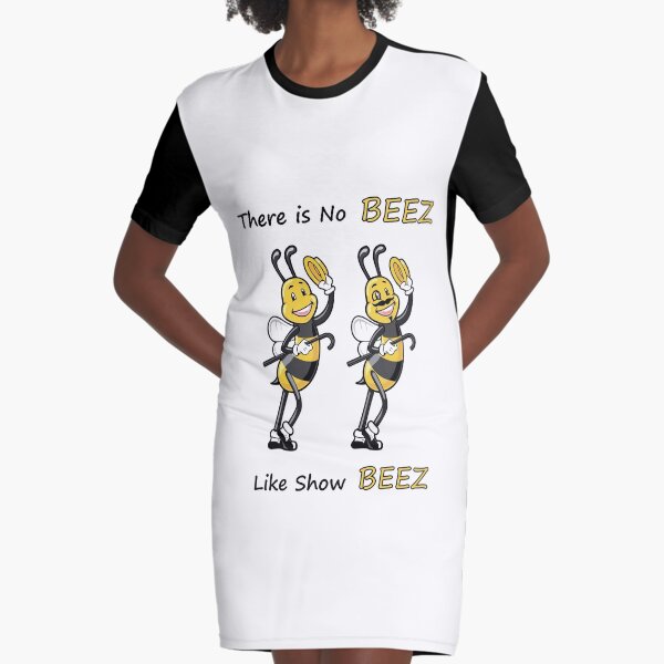THERE IS NO BEEZ, LIKE SHOW BEEZ Graphic T-Shirt Dress
