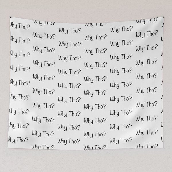 Item preview, Why Tho? designed and sold by bubblebuds.
