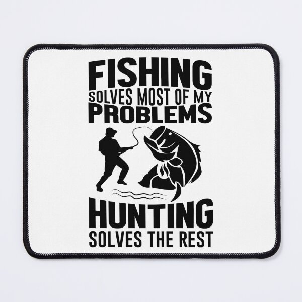 Item preview, Fishing solve most of my problems hunting solves the rest designed and sold by Mansn.