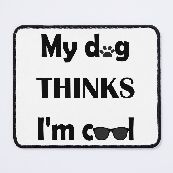 Item preview, My dog thinks Im cool designed and sold by DomGDesign.
