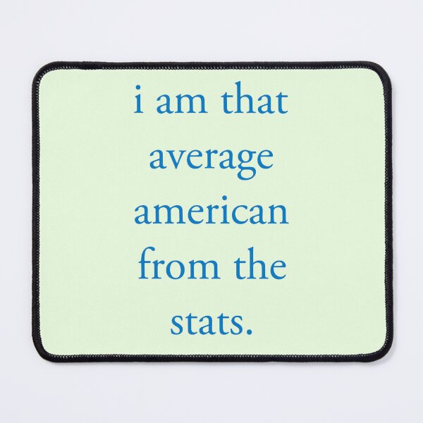 Item preview, i’m that average american from the stats. designed and sold by vn.