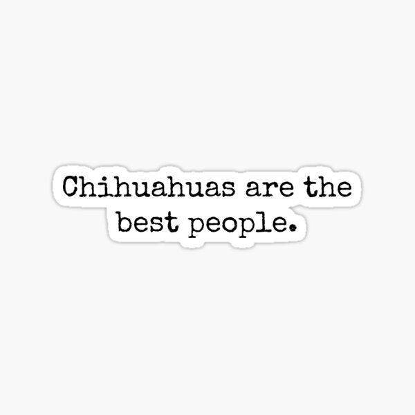 Item preview, ChihuahuasAreTheBestPeople. designed and sold by Bundjum.