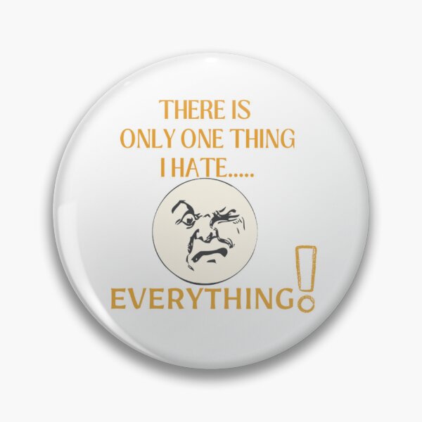 Item preview, THERE IS ONLY ONE THING I HATE..... EVERYTHING! designed and sold by amalgamateyou.
