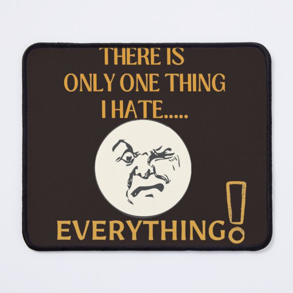 Item preview, THERE IS ONLY ONE THING I HATE..... EVERYTHING! designed and sold by amalgamateyou.