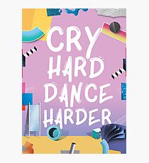 Cry Hard Dance Harder Photographic Print
